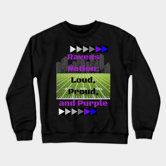 RAVENS NATION: LOUD, PROUD, AND PURPLE DESIGN Crewneck Sweatshirt by The C.O.B. Store